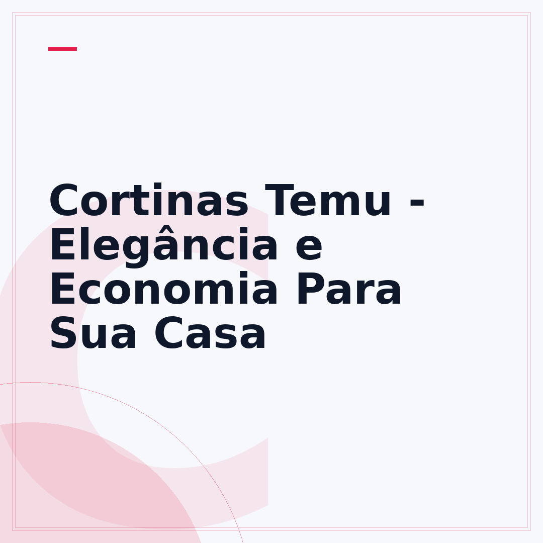 Cortinas Temu - Elegância e Economia Para Sua Casa