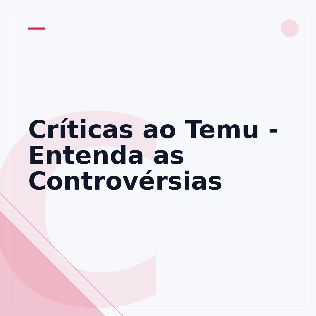 Críticas ao Temu - Entenda as Controvérsias