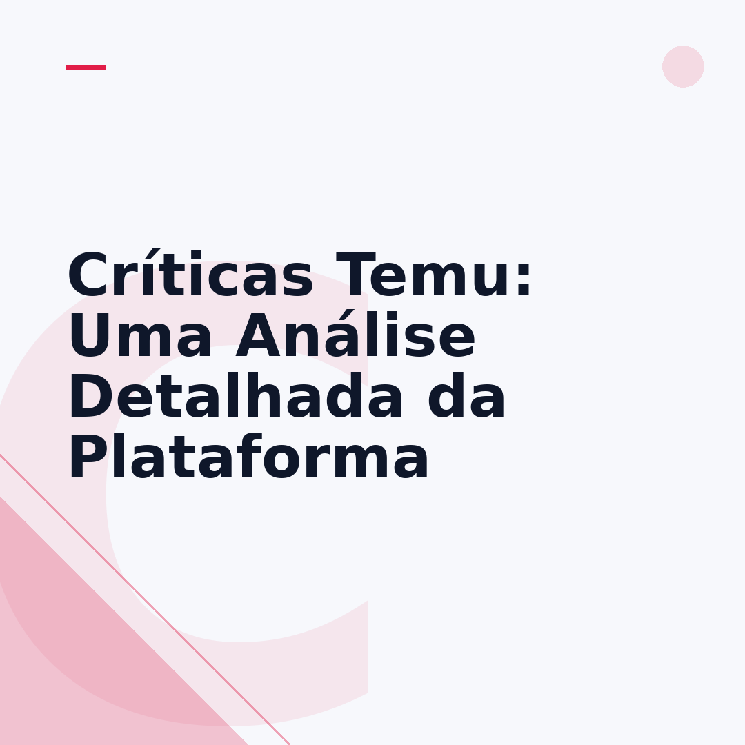 Críticas Temu: Uma Análise Detalhada da Plataforma