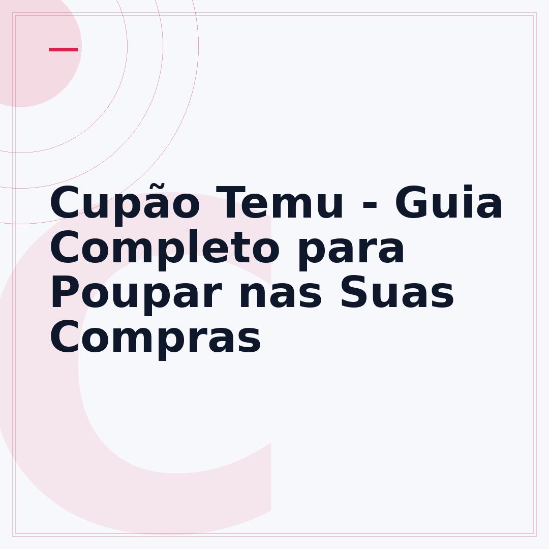 Cupão Temu - Guia Completo para Poupar nas Suas Compras