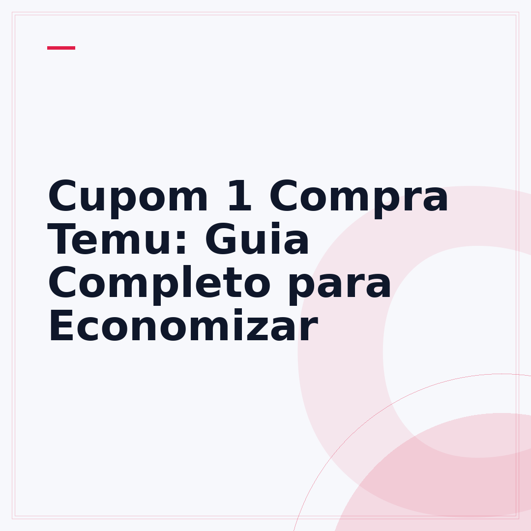 Cupom 1 Compra Temu: Guia Completo para Economizar