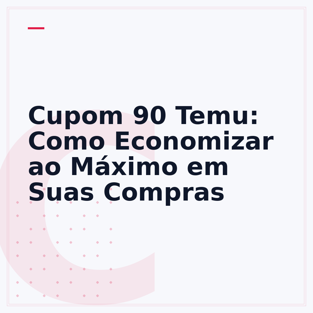 Cupom 90 Temu: Como Economizar ao Máximo em Suas Compras