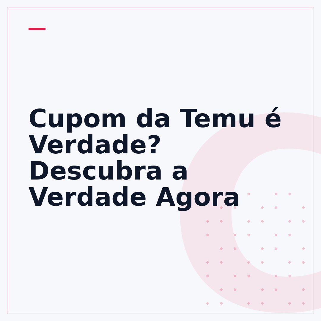 Cupom da Temu é Verdade? Descubra a Verdade Agora