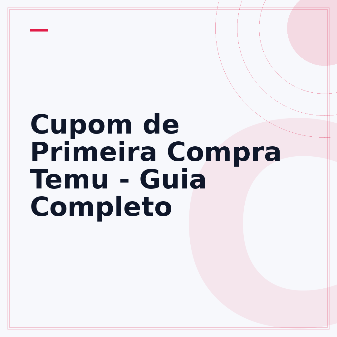 Cupom de Primeira Compra Temu - Guia Completo