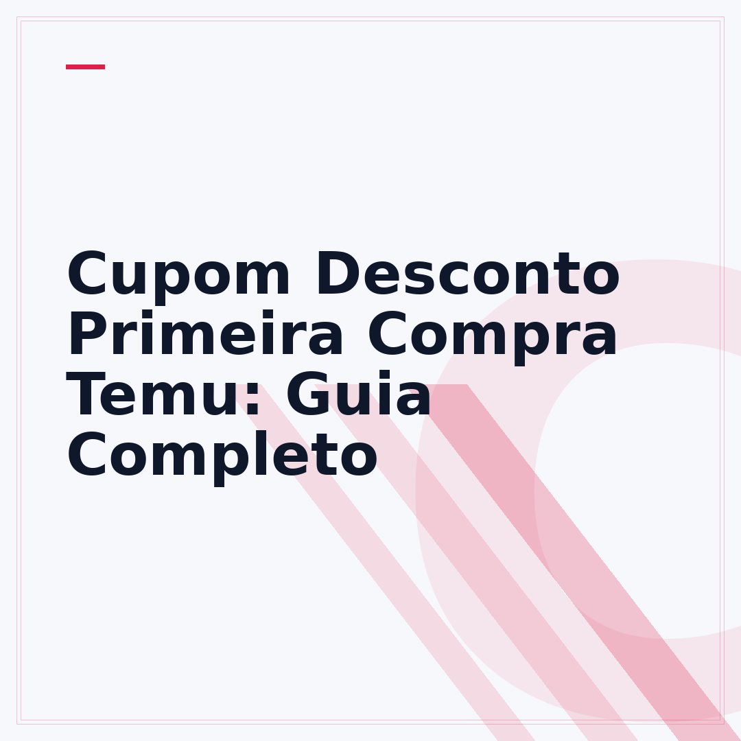 Cupom Desconto Primeira Compra Temu: Guia Completo