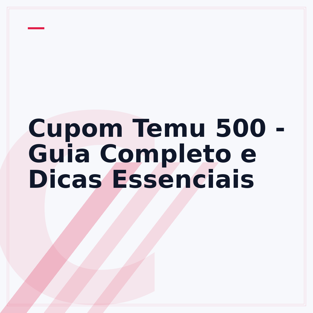 Cupom Temu 500 - Guia Completo e Dicas Essenciais