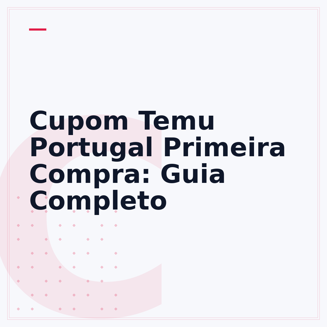 Cupom Temu Portugal Primeira Compra: Guia Completo