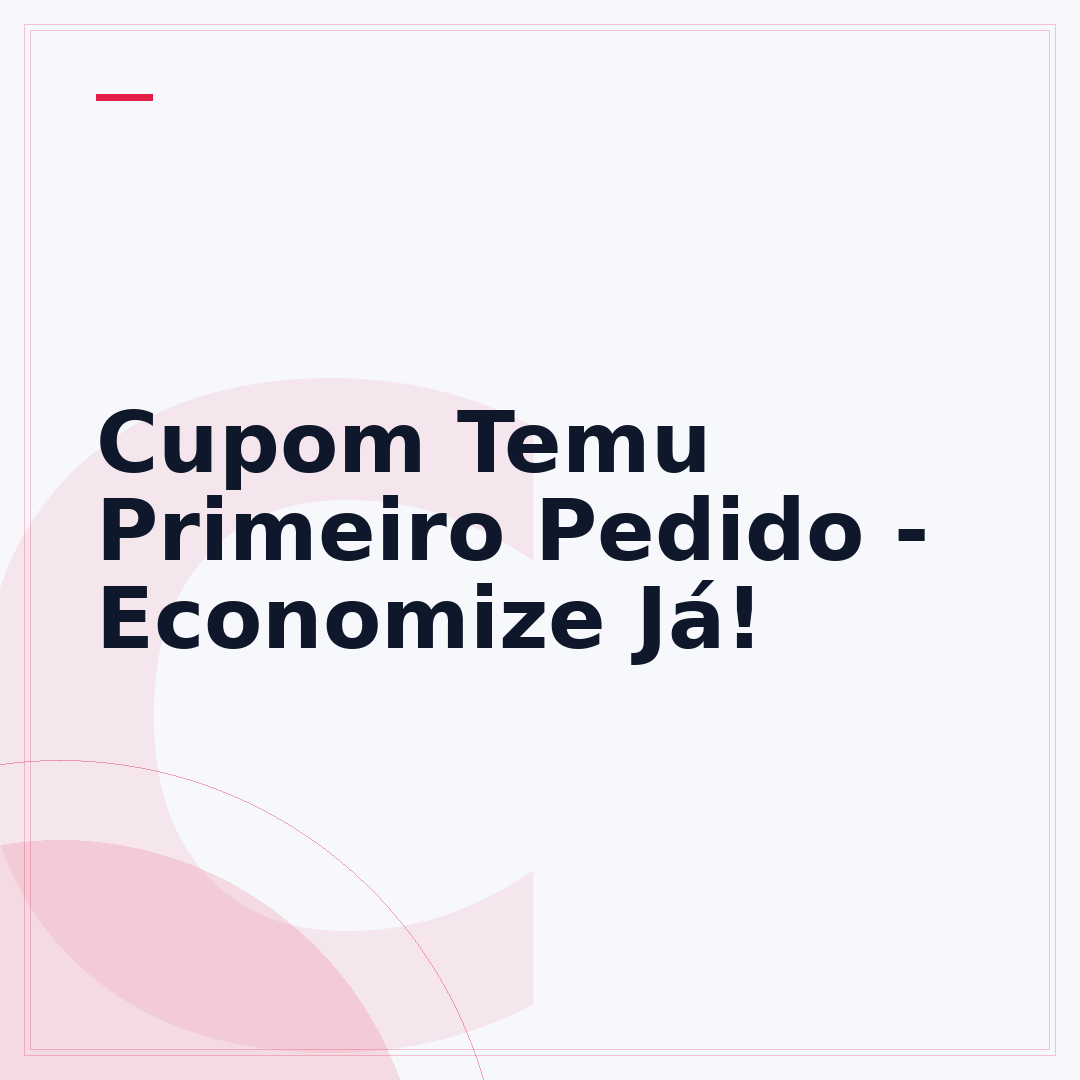 Cupom Temu Primeiro Pedido - Economize Já!