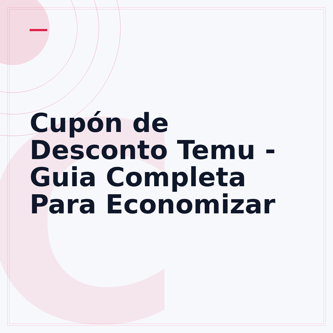 Cupón de Desconto Temu - Guia Completa Para Economizar