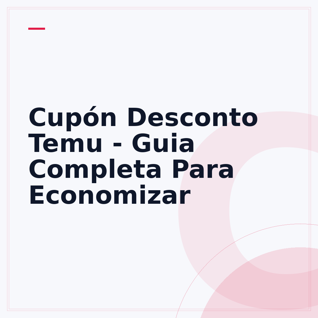 Cupón Desconto Temu - Guia Completa Para Economizar