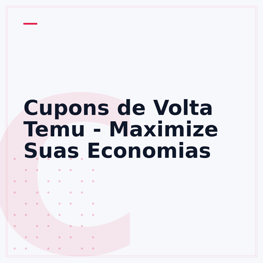Cupons de Volta Temu - Maximize Suas Economias