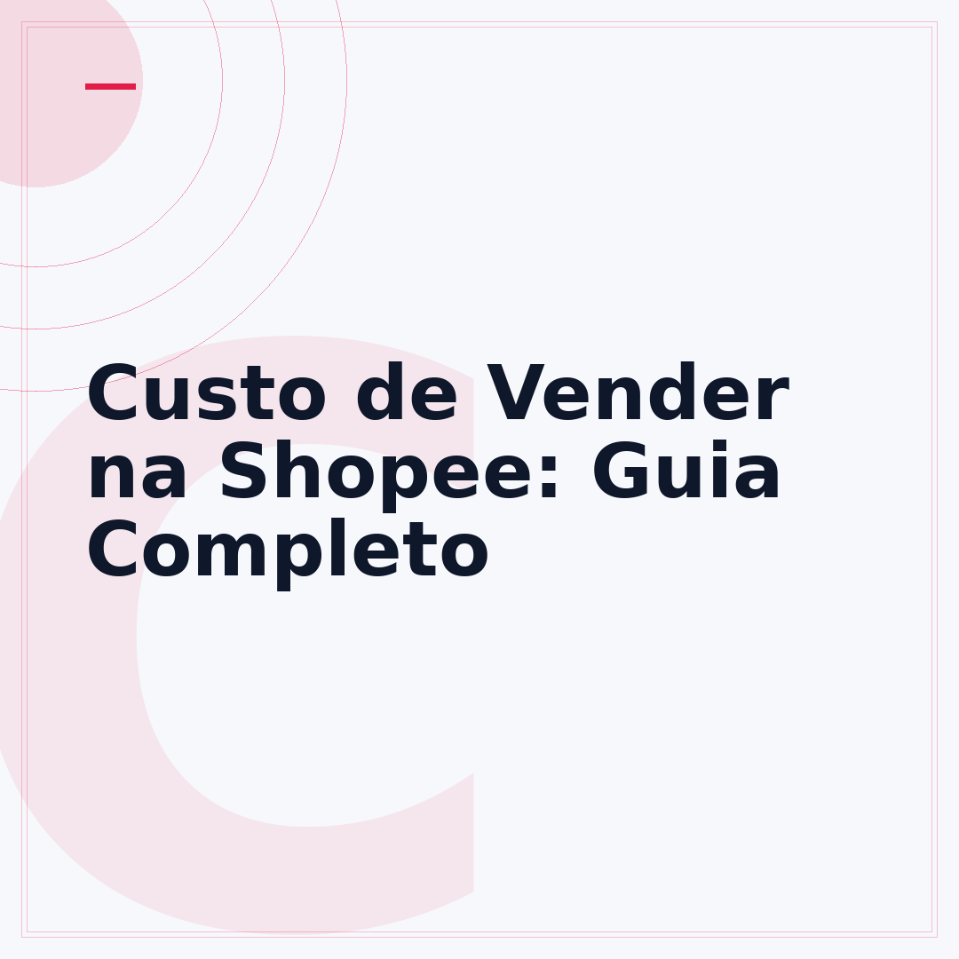 Custo de Vender na Shopee: Guia Completo