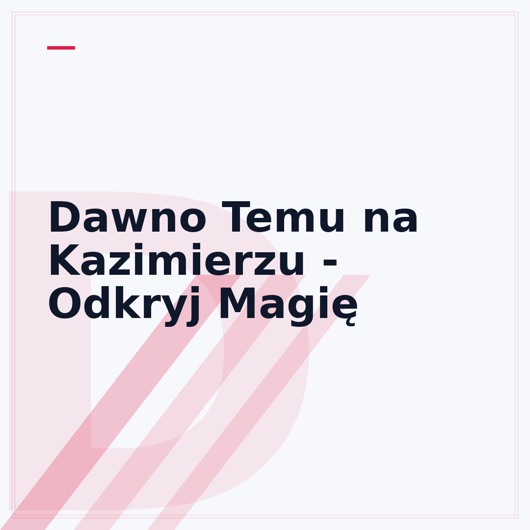 Dawno Temu na Kazimierzu - Odkryj Magię