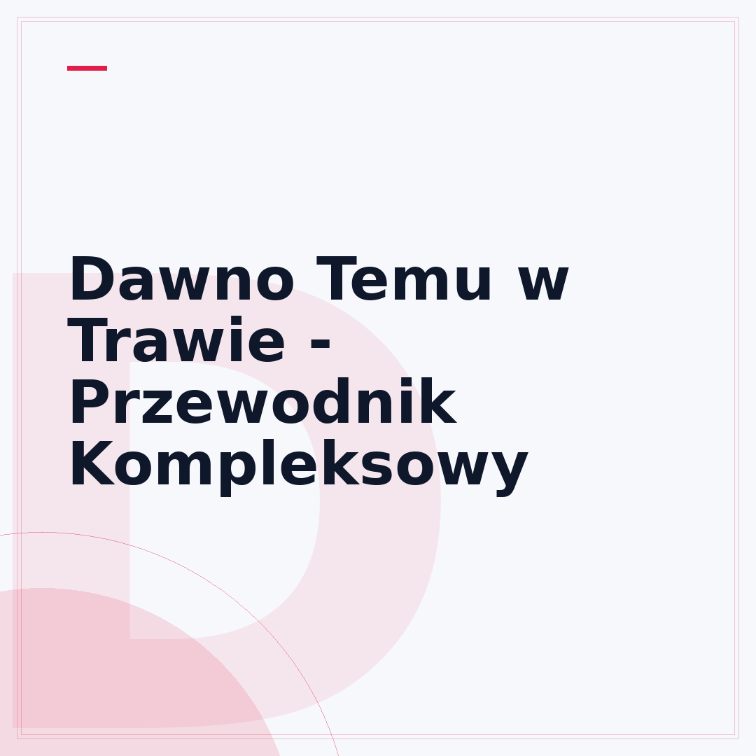 Dawno Temu w Trawie - Przewodnik Kompleksowy