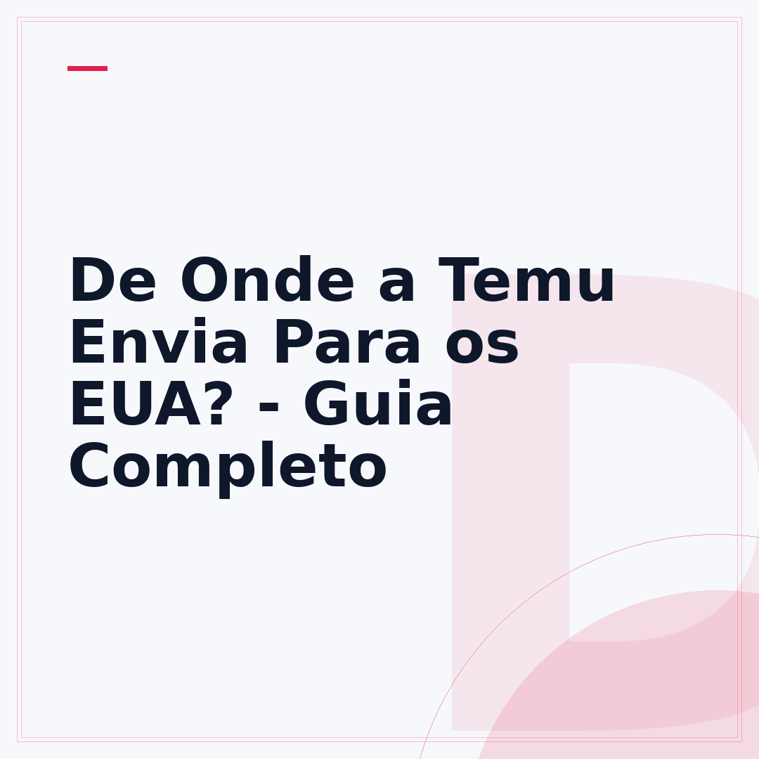 De Onde a Temu Envia Para os EUA? - Guia Completo