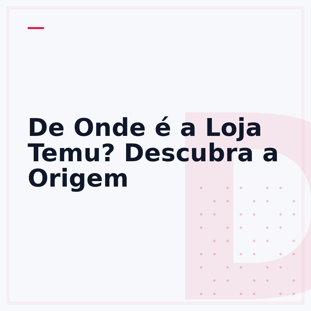 De Onde é a Loja Temu? Descubra a Origem