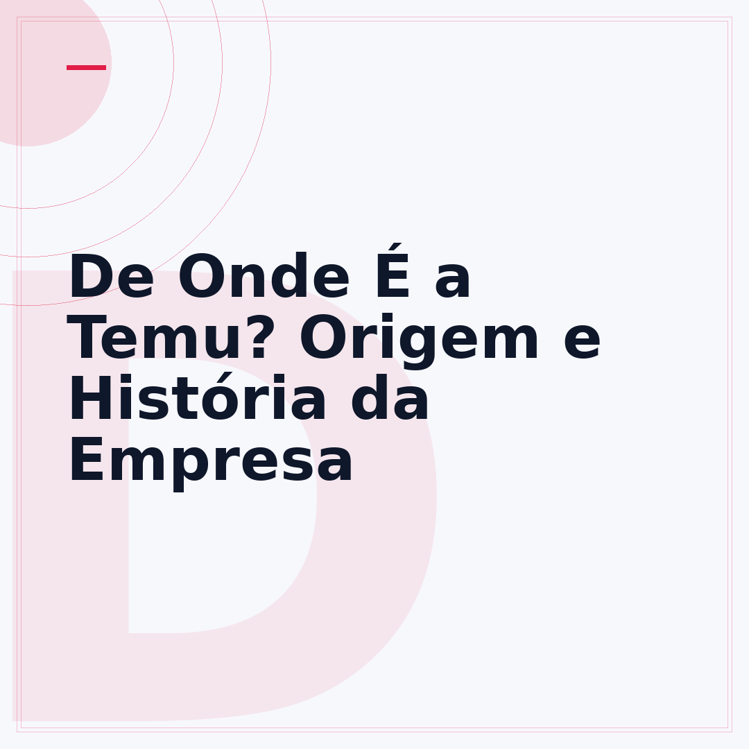 De Onde É a Temu? Origem e História da Empresa