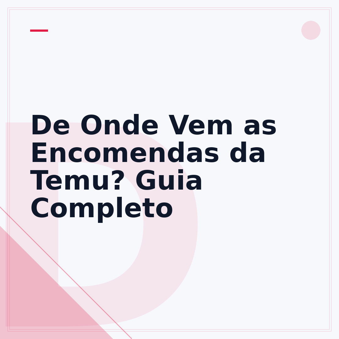 De Onde Vem as Encomendas da Temu? Guia Completo