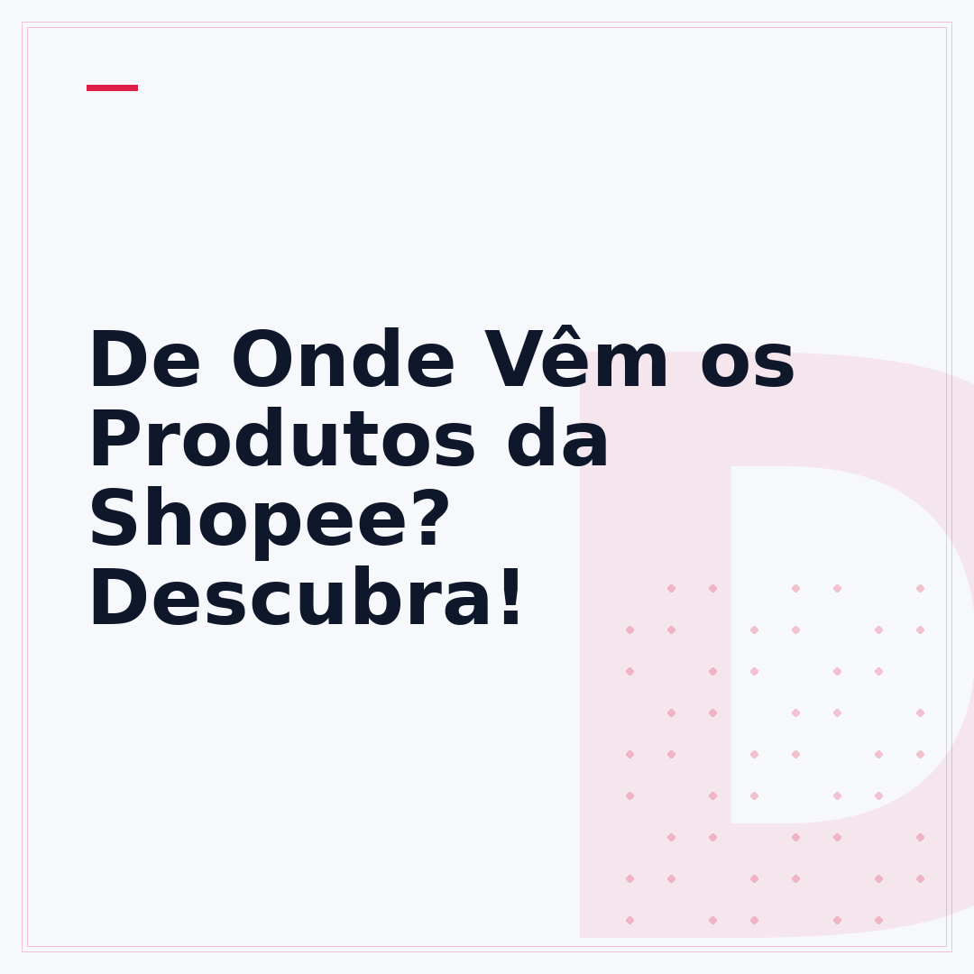 De Onde Vêm os Produtos da Shopee? Descubra!