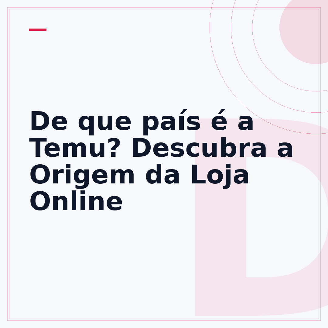 De que país é a Temu? Descubra a Origem da Loja Online