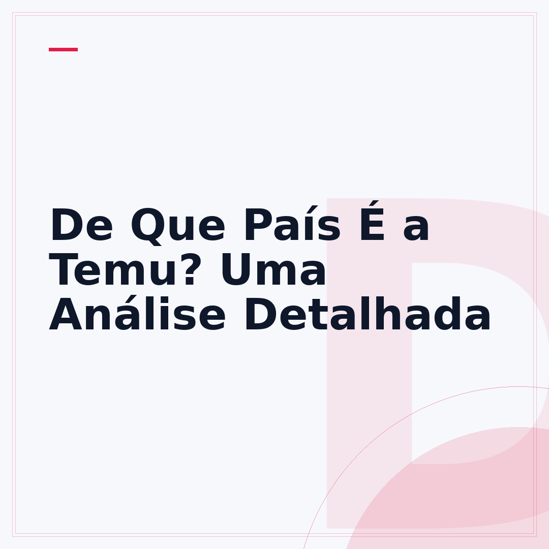 De Que País É a Temu? Uma Análise Detalhada