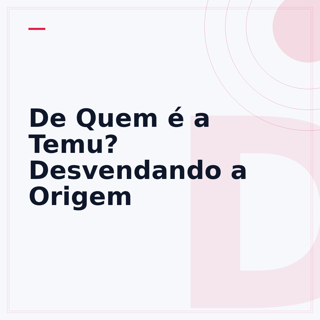 De Quem é a Temu? Desvendando a Origem