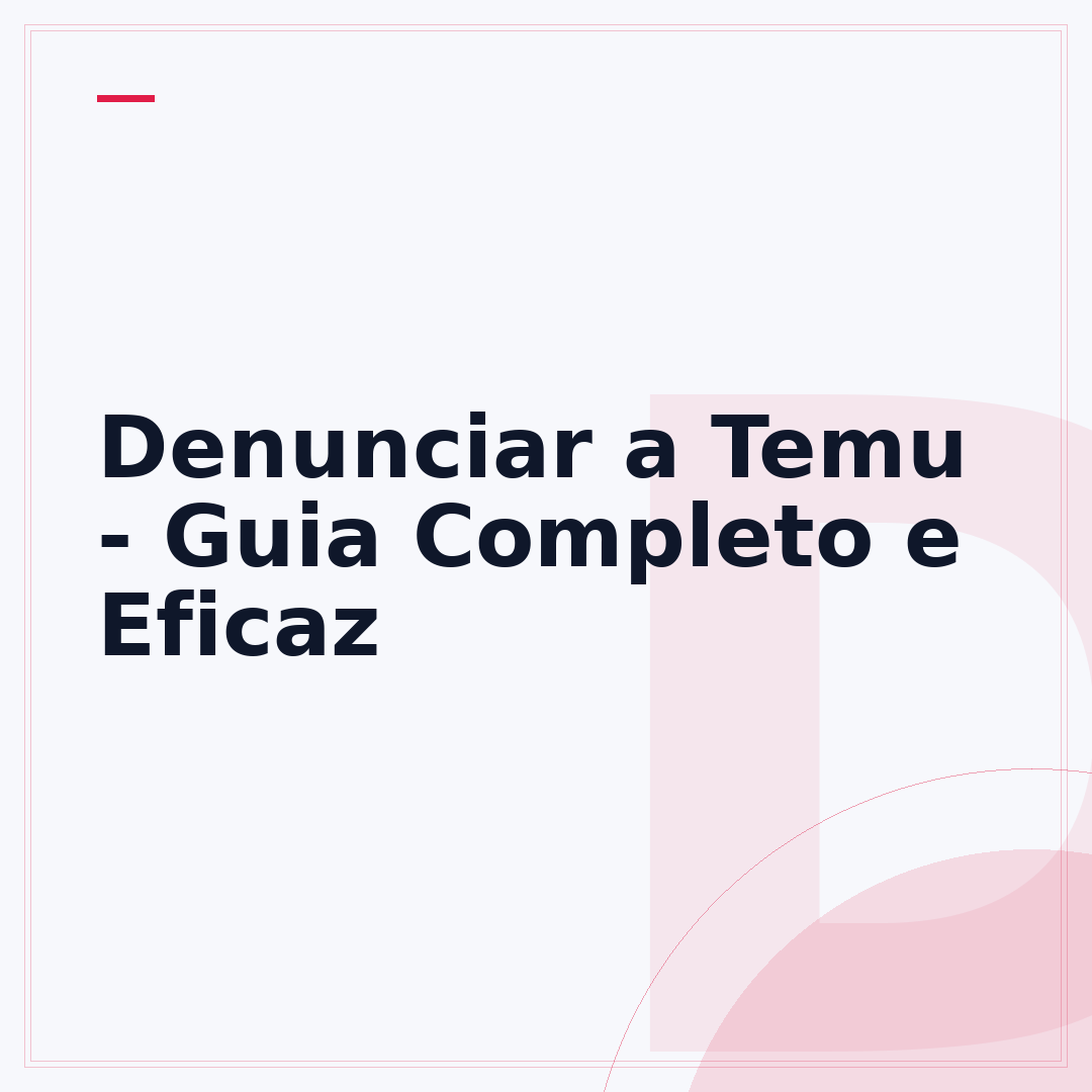 Denunciar a Temu - Guia Completo e Eficaz