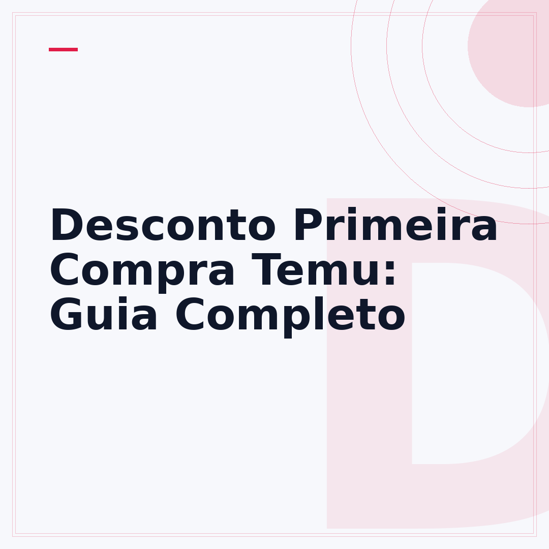 Desconto Primeira Compra Temu: Guia Completo
