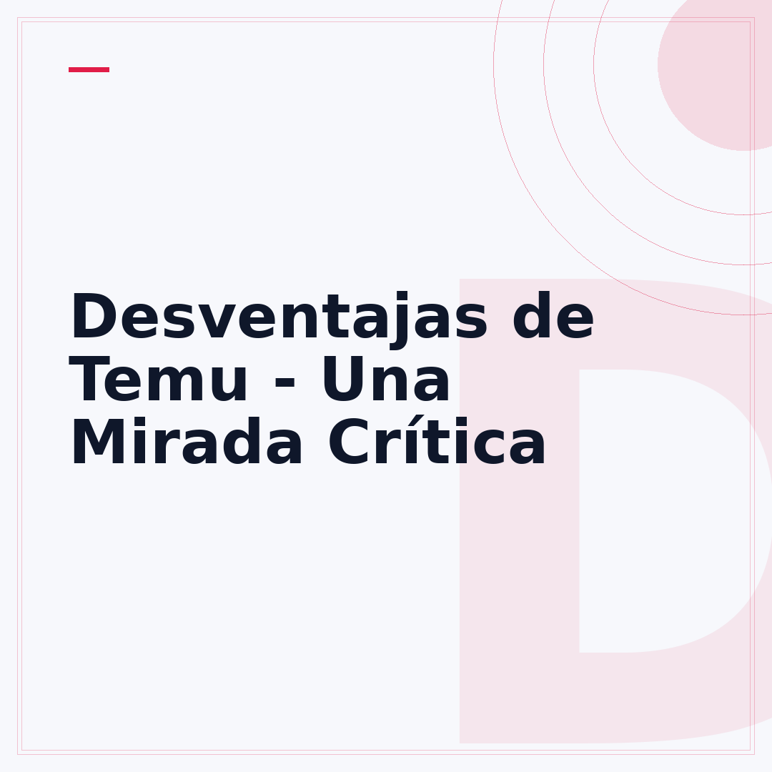 Desventajas de Temu - Una Mirada Crítica