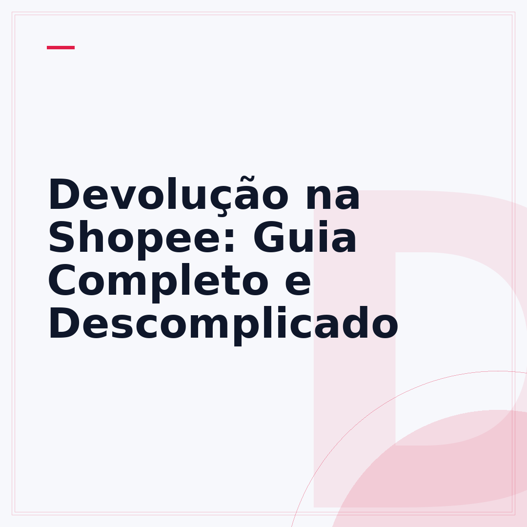 Devolução na Shopee: Guia Completo e Descomplicado
