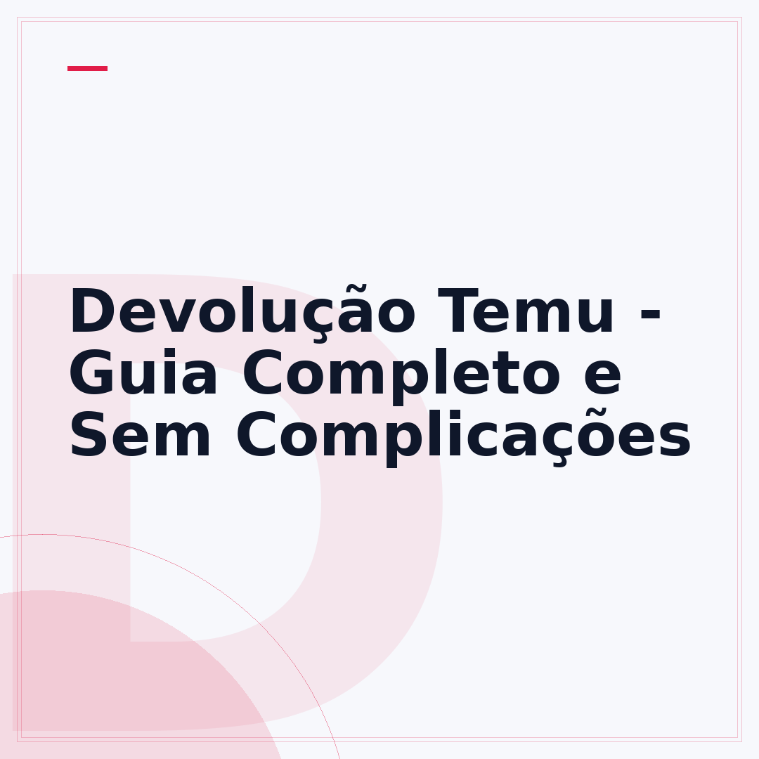 Devolução Temu - Guia Completo e Sem Complicações