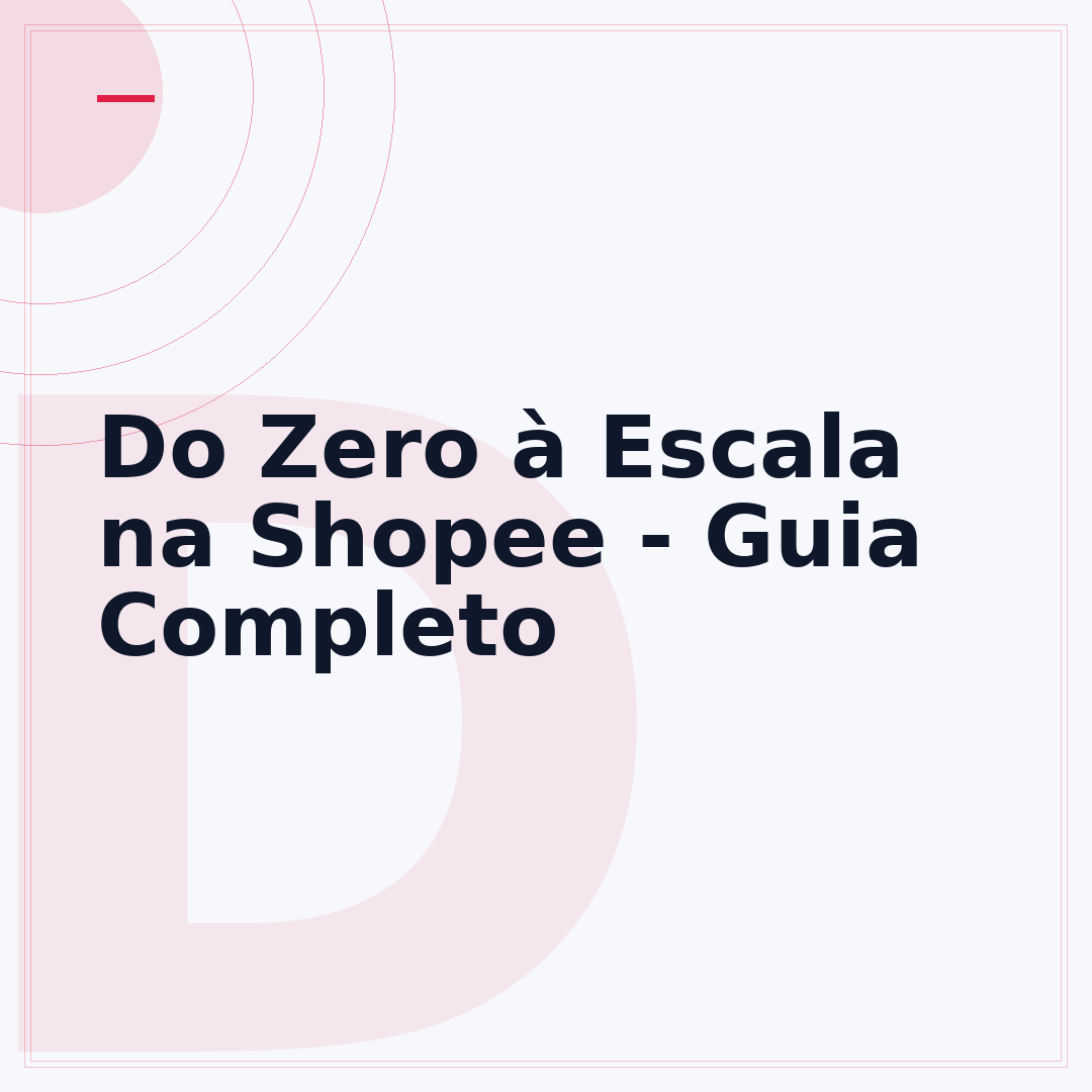 Do Zero à Escala na Shopee - Guia Completo