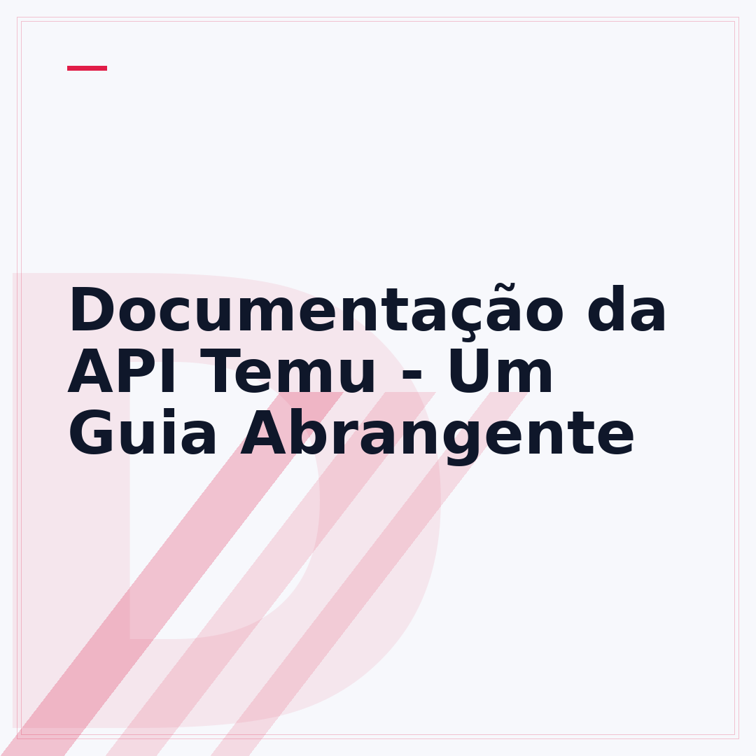 Documentação da API Temu - Um Guia Abrangente