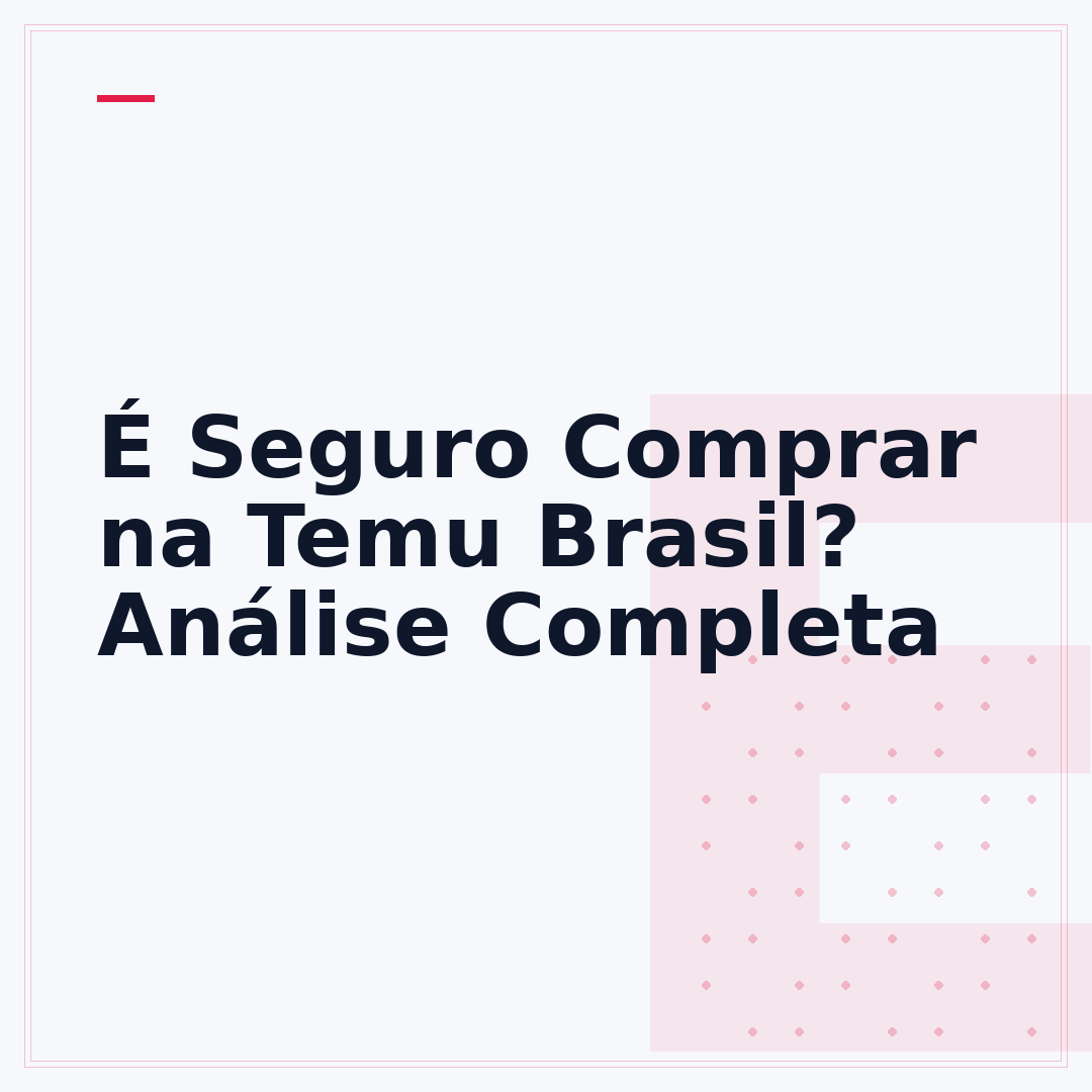É Seguro Comprar na Temu Brasil? Análise Completa