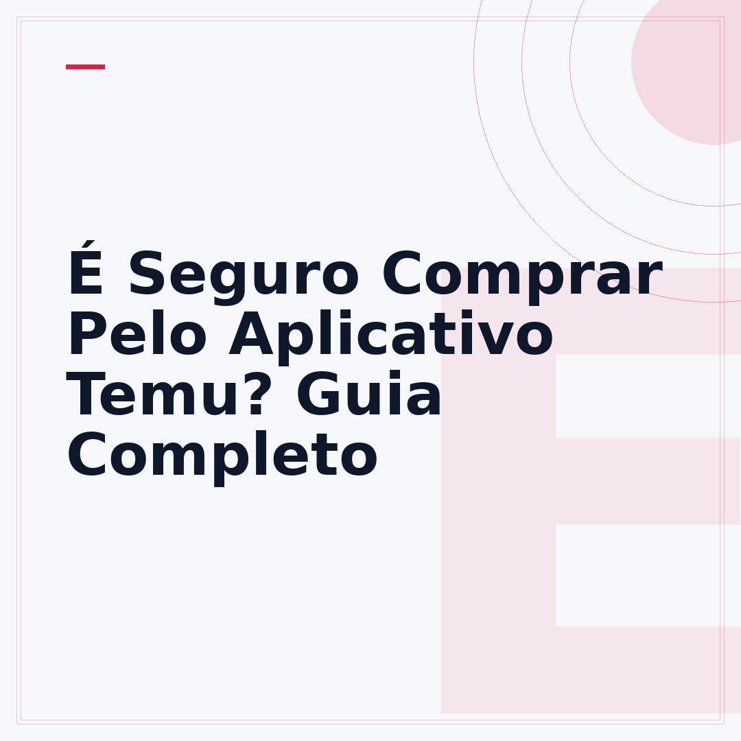 É Seguro Comprar Pelo Aplicativo Temu? Guia Completo