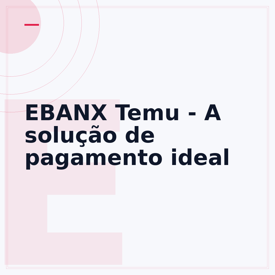 EBANX Temu - A solução de pagamento ideal