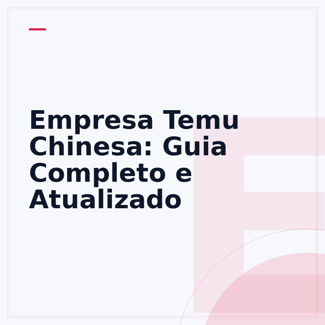 Empresa Temu Chinesa: Guia Completo e Atualizado