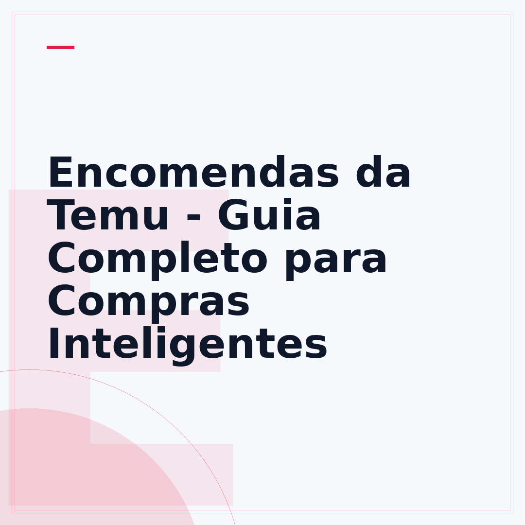 Encomendas da Temu - Guia Completo para Compras Inteligentes