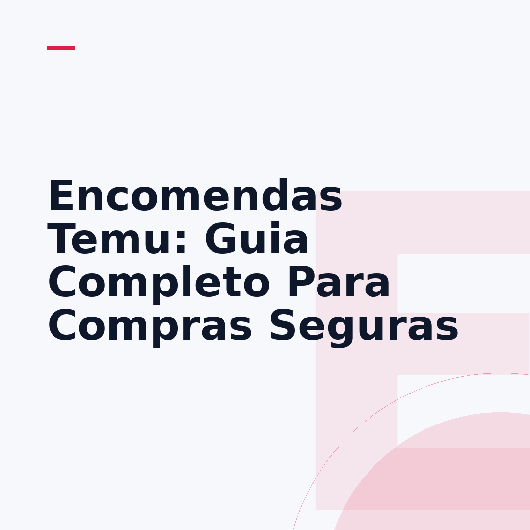Encomendas Temu: Guia Completo Para Compras Seguras
