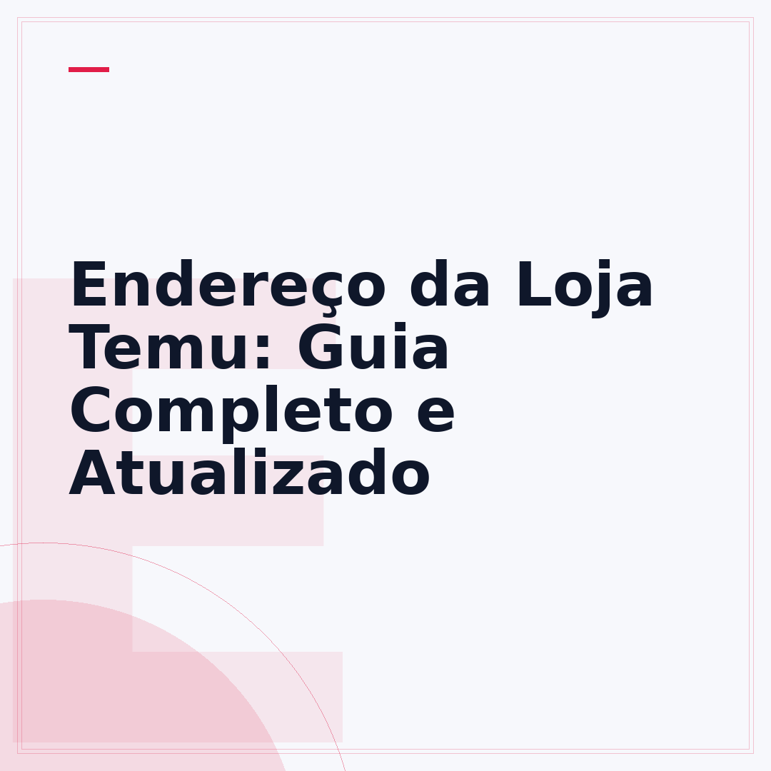 Endereço da Loja Temu: Guia Completo e Atualizado