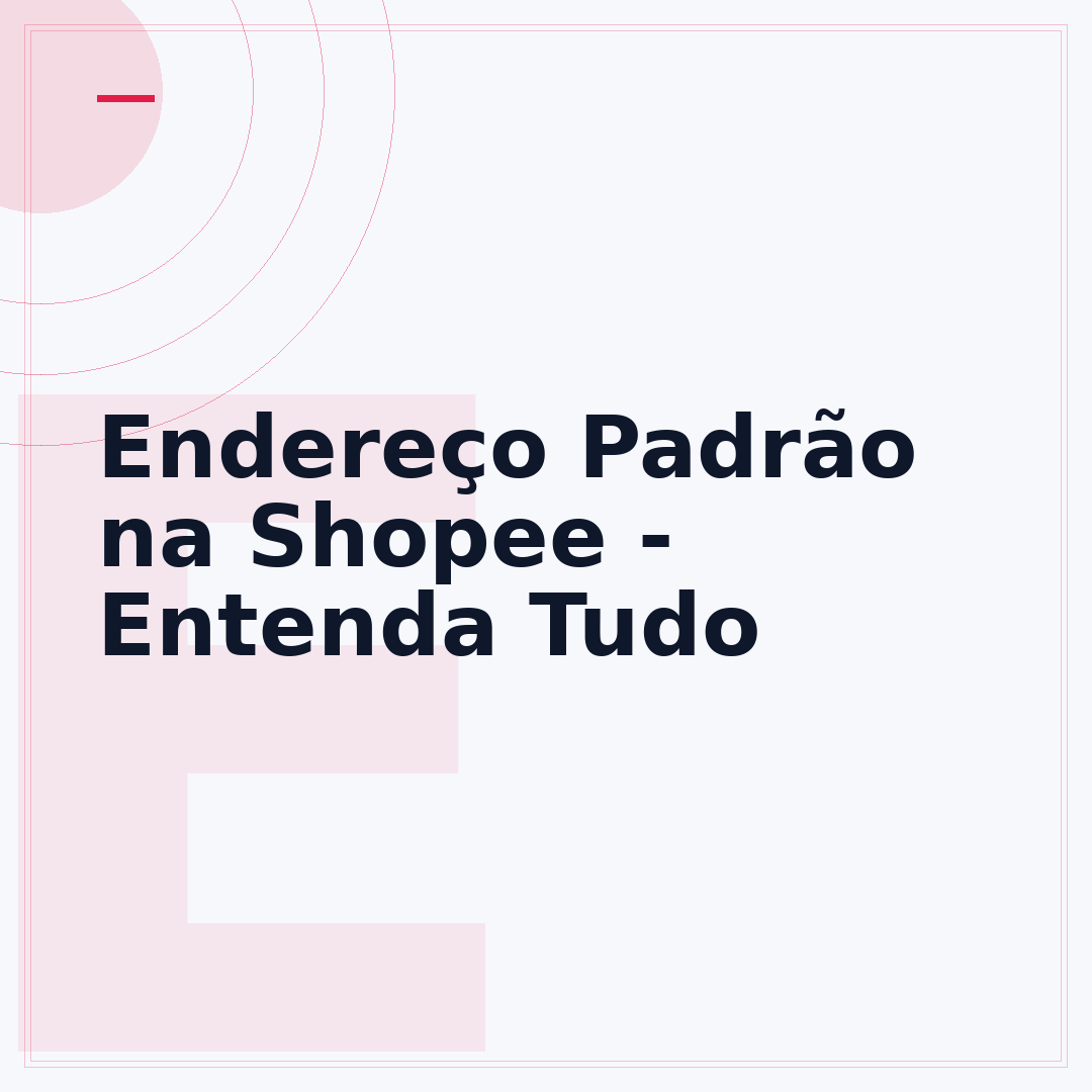 Endereço Padrão na Shopee - Entenda Tudo