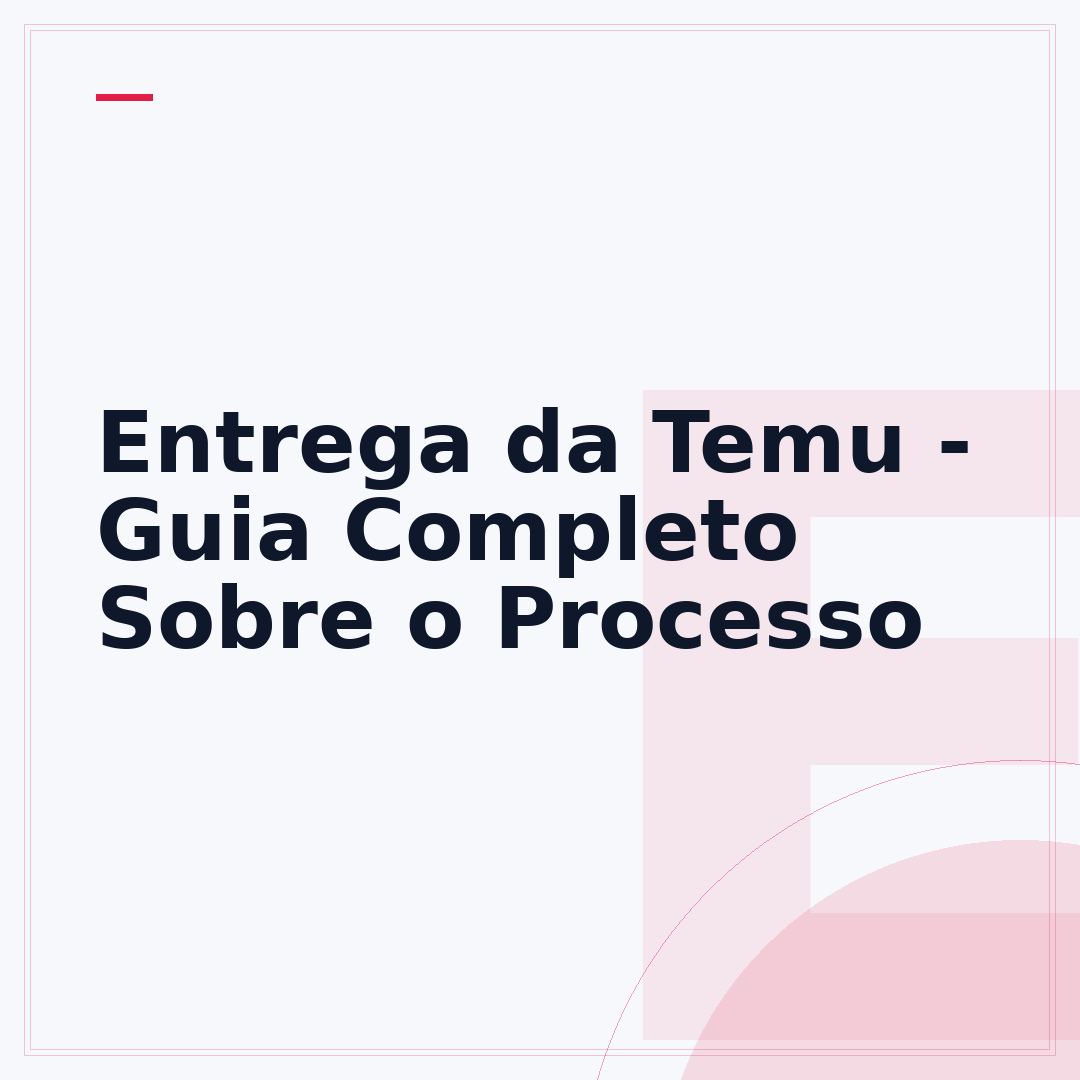 Entrega da Temu - Guia Completo Sobre o Processo