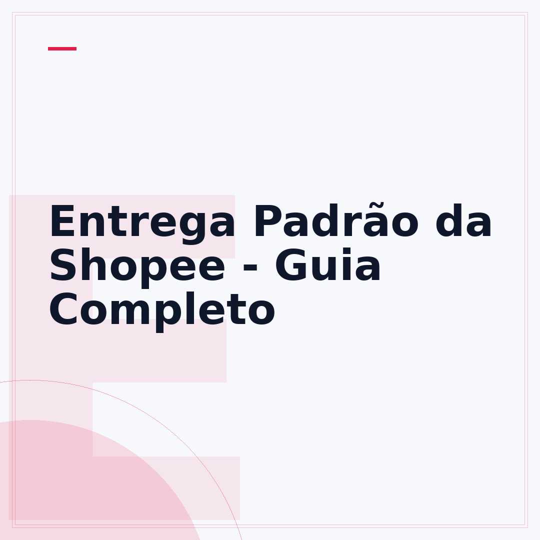 Entrega Padrão da Shopee - Guia Completo