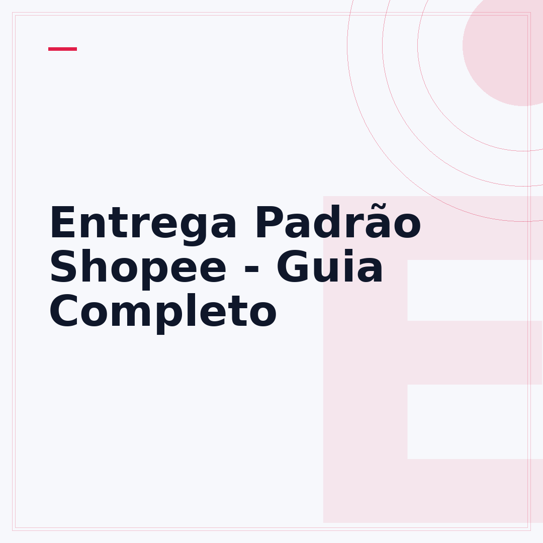 Entrega Padrão Shopee - Guia Completo