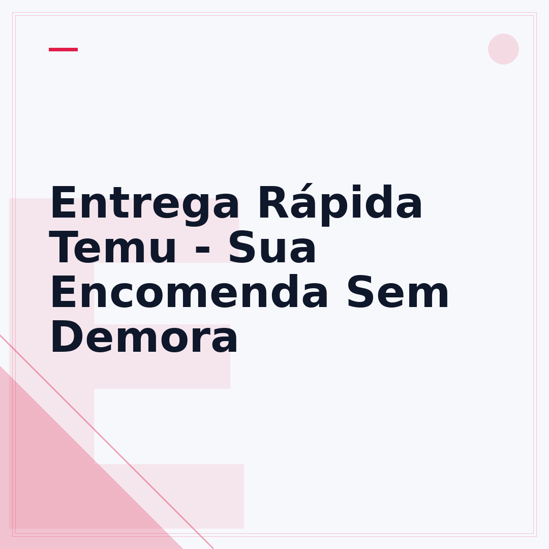 Entrega Rápida Temu - Sua Encomenda Sem Demora