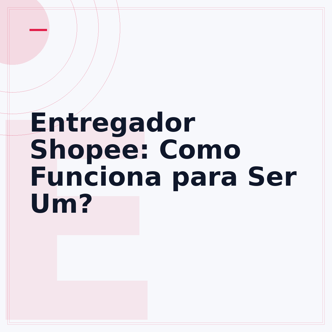 Entregador Shopee: Como Funciona para Ser Um?