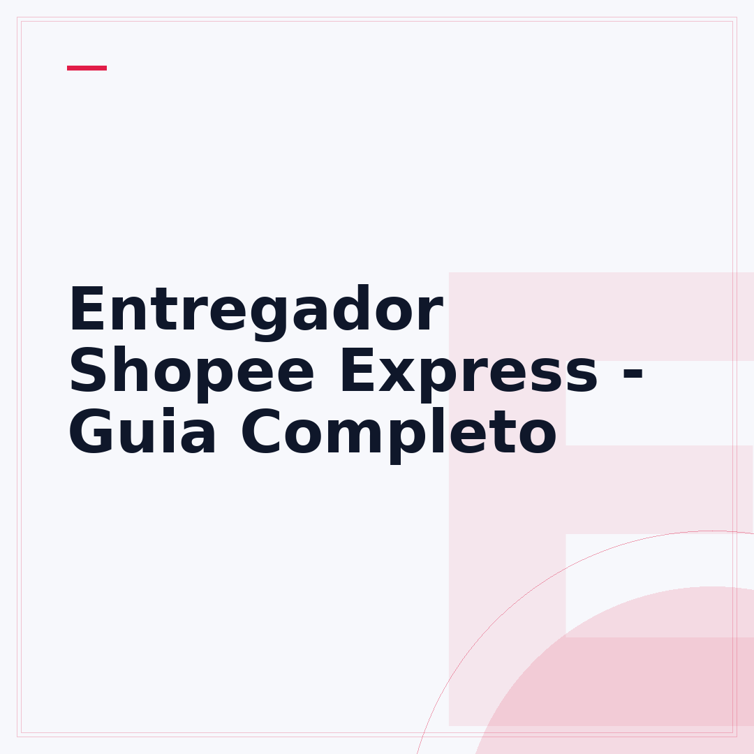 Entregador Shopee Express - Guia Completo