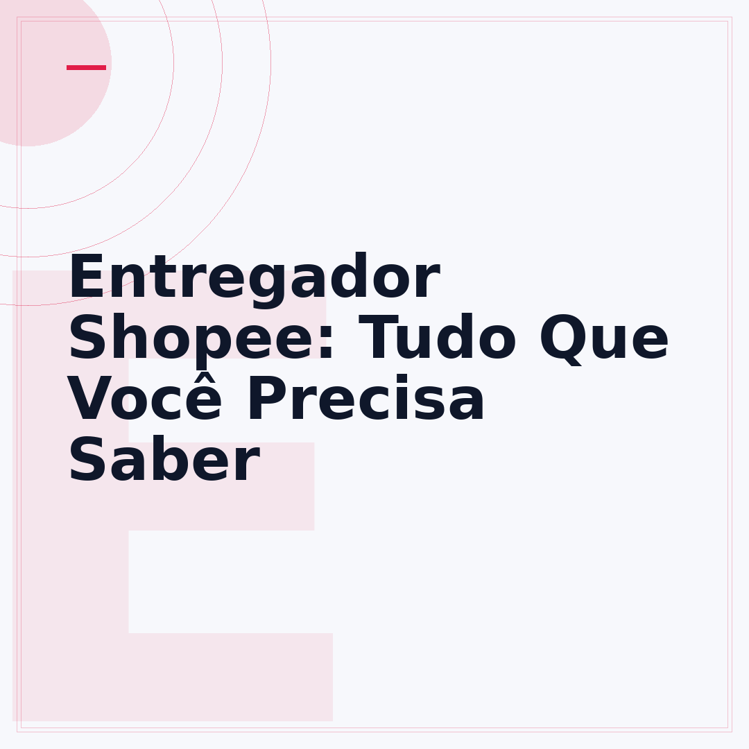 Entregador Shopee: Tudo Que Você Precisa Saber