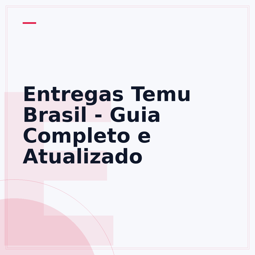 Entregas Temu Brasil - Guia Completo e Atualizado