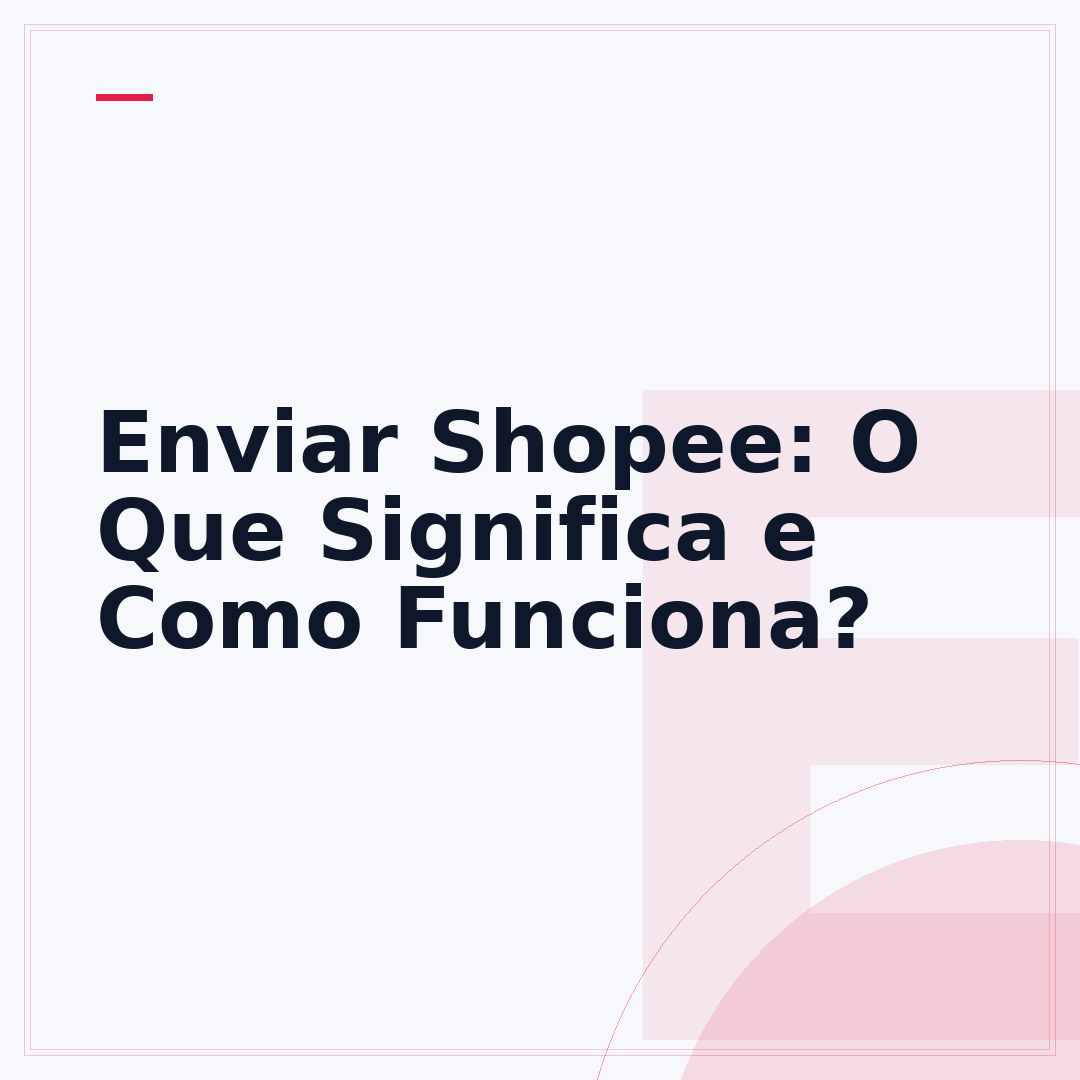 Enviar Shopee: O Que Significa e Como Funciona?